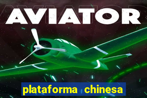 plataforma chinesa para ganhar dinheiro